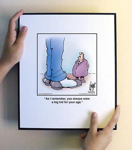 As I remember, you always were a big kid for your age.
