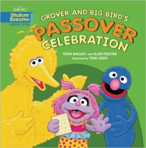 Grover and Big Bird's Passover Celebration by Tilda Balsley and Ellen Fischer